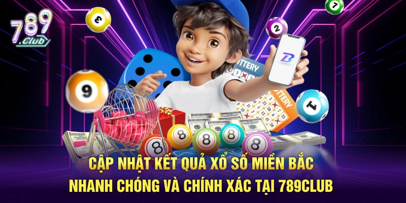 Cập nhật tổng hợp kết quả xổ số miền Bắc nhanh chóng và chính xác tại 789Club