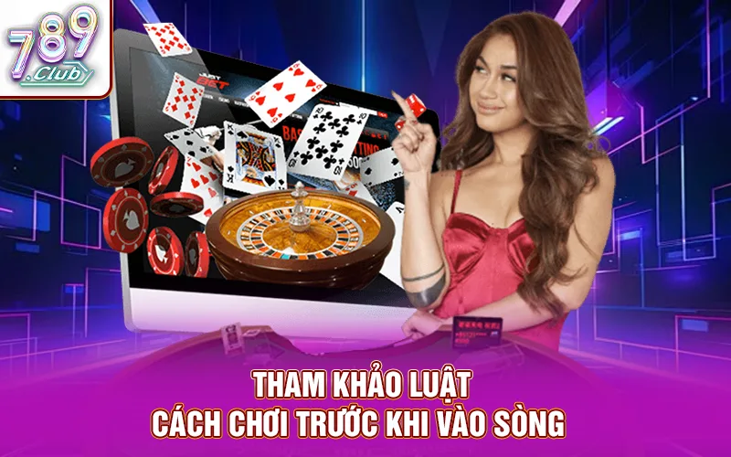 Tham khảo luật - cách chơi trước khi vào sòng