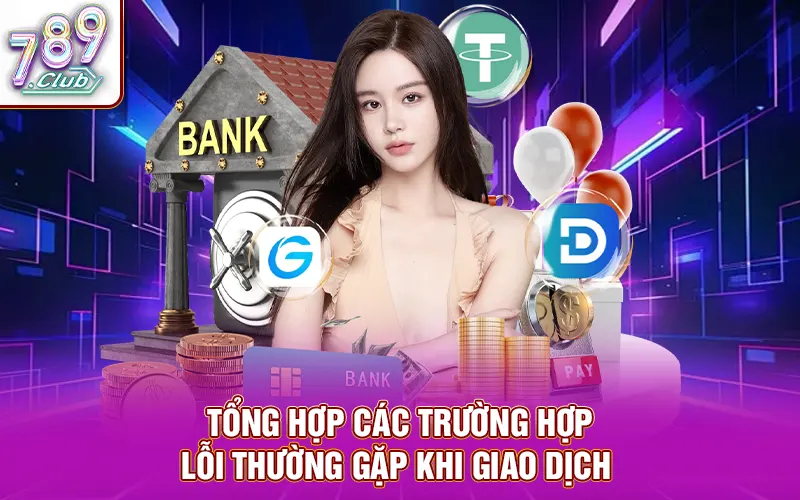 Tổng hợp các trường hợp lỗi thường gặp khi giao dịch 
