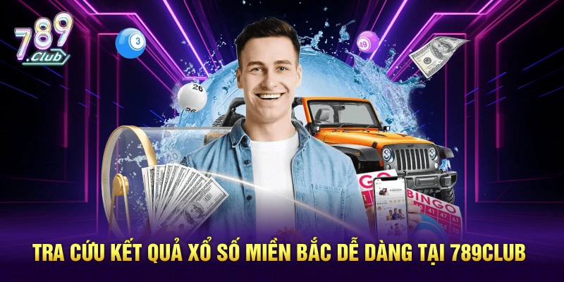 Tra cứu kết quả xổ số miền Bắc dễ dàng tại 789Club