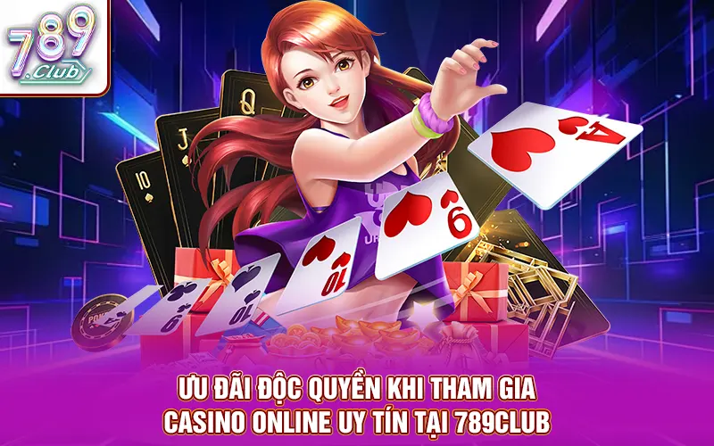 Ưu đãi độc quyền khi tham gia casino online uy tín tại 789CLUB