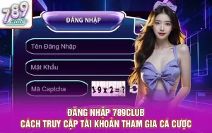 Đăng nhập 789club - cách truy cập tài khoản tham gia cá cược