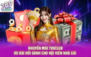 Khuyến mãi 789club - ưu đãi hời dành cho hội viên nhà cái