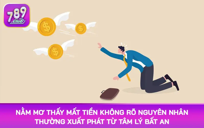 Nằm mơ thấy mất tiền nhưng không rõ nguyên nhất thường xuất phát từ tâm lý bất an