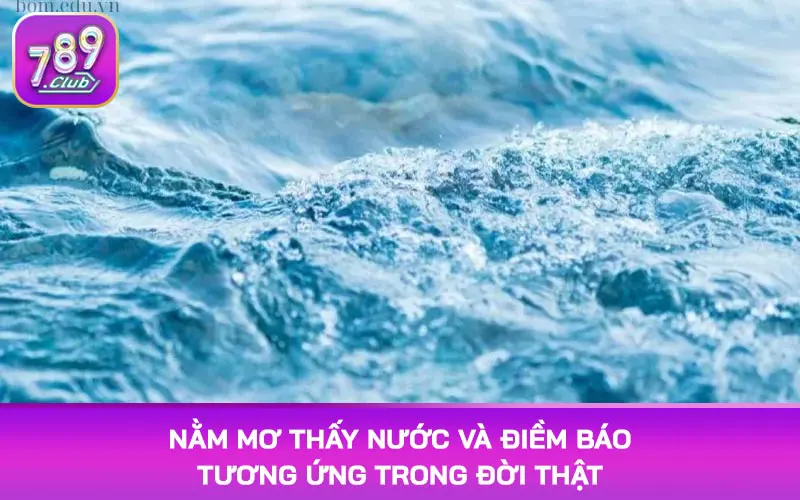 Nằm mơ thấy nước và điềm báo tương ứng trong đời thật