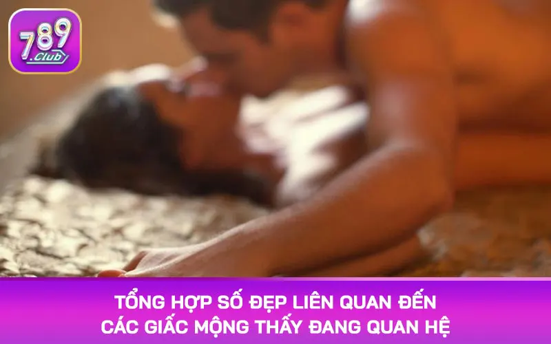 Tổng hợp số đẹp liên quan đến các giấc mộng thấy đang quan hệ