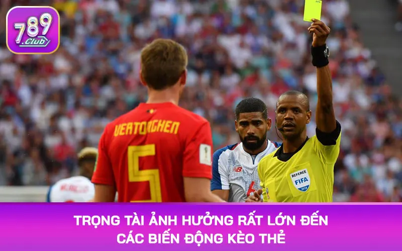 Trọng tài ảnh hưởng rất lớn đến các biến động kèo thẻ